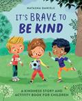 Read It's Brave to Be Kind: A Kindness Story and Activity Book for Children, written by Natasha Daniels LCSW