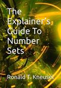 Read The Explainer's Guide To Number Sets (The Explainer's Guides), written by Ronald T Kneusel