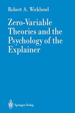 Zero-Variable Theories and the Psychology of the Explainer, written by Robert A. A. Wicklund