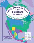 Read North American Maps for Curious Minds: 100 New Ways to See the Continent, written by Matthew Bucklan; Victor Cizek