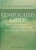 Read Complicated Grief:: How to Understand, Express, and Reconcile Your Especially Difficult Grief (Words of Hope and Healing), written by Alan Wolfelt