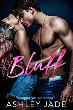 Bluff : Book 2 of the Complicated Parts Series, written by Ashley Jade