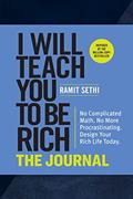 Read I Will Teach You to Be Rich: The Journal: No Complicated Math. No More Procrastinating. Design Your Rich Life Today., written by Ramit Sethi