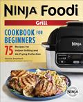 Read The Official Ninja Foodi Grill Cookbook for Beginners: 75 Recipes for Indoor Grilling and Air Frying Perfection (Ninja Cookbooks), written by Kenzie Swanhart