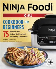 The Official Ninja Foodi Grill Cookbook for Beginners: 75 Recipes for Indoor Grilling and Air Frying Perfection (Ninja Cookbooks), written by Kenzie Swanhart