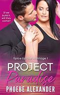 Read Project Paradise (Spice Up Our Marriage Book 1), written by Phoebe Alexander Read Project Paradise (Spice Up Our Marriage Book 1), written by Phoebe Alexander