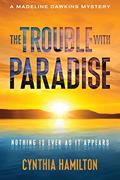 Read The Trouble With Paradise (The Madeline Dawkins Mystery Series Book 4), written by Cynthia Hamilton Read The Trouble With Paradise (The Madeline Dawkins Mystery Series Book 4), written by Cynthia Hamilton