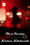 Read This Is Paradise: Stories, written by Kristiana Kahakauwila