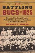 Read The Battling Bucs of 1925: How the Pittsburgh Pirates Pulled Off the Greatest Comeback in World Series History, written by Ronald T. Waldo