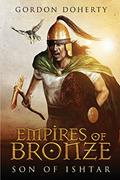 Read Empires of Bronze: Son of Ishtar, written by Gordon Doherty Read Empires of Bronze: Son of Ishtar, written by Gordon Doherty