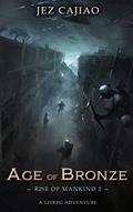 Read Age of Bronze: A Dungeon Core Dark LitRPG Adventure (Rise of Mankind Book 2), written by Jez Cajiao Read Age of Bronze: A Dungeon Core Dark LitRPG Adventure (Rise of Mankind Book 2), written by Jez Cajiao