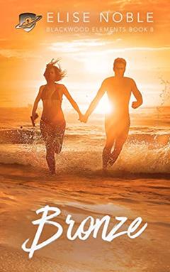 Bronze: A Romantic Suspense Novel (Blackwood Elements Book 8), written by Elise Noble