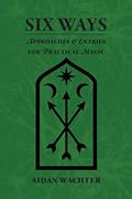Read Six Ways: Approaches & Entries for Practical Magic, written by Aidan Wachter