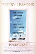 Read Entry Lessons: The Stories of Women Fighting for Their Place, Their Children, and Their FuturesAfter Incarceration, written by Jorja Leap