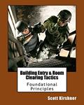 Read Building Entry and Room Clearing Tactics: Foundational Principles, written by Scott Kirshner