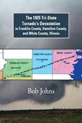 Read The 1925 Tri-State Tornado'S Devastation in Franklin County, Hamilton County, and White County, Illinois, written by Bob Johns