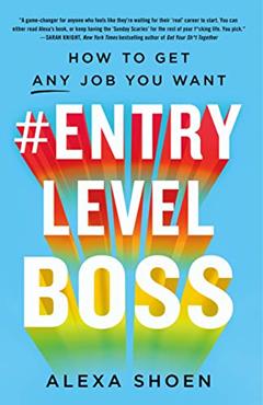 #ENTRYLEVELBOSS: How to Get Any Job You Want, written by Alexa Shoen