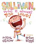 Read Sullivan, Who Is Always Too Loud, written by Micol Ostow