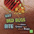 Read Why Bed Bugs Bite and Other Gross Facts about Bugs (Gross Me Out), written by Jody Sullivan Rake