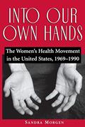 Read Into Our Own Hands: The Women's Health Movement in the United States, 1969-1990, written by Sandra Morgen