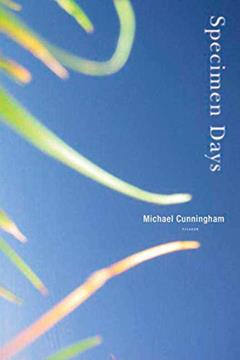 Specimen Days: A Novel, written by Michael Cunningham