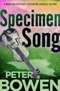Read Specimen Song (The Montana Mysteries Featuring Gabriel Du Pré), written by Peter Bowen