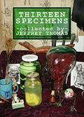Read Thirteen Specimens, written by Jeffrey Thomas