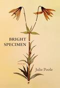 Read Bright Specimen, written by Julie Poole