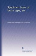 Read Specimen book of brass type, etc, written by Missouri brass type foundry co., St. Louis, Mo., .