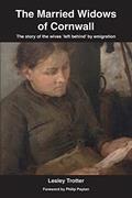 Read The Married Widows of Cornwall: The story of the wives 'left behind' by emigration, written by Lesley Trotter
