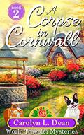 Read A CORPSE IN CORNWALL: A World Traveler Cozy Mystery (book 2), written by Carolyn L. Dean
