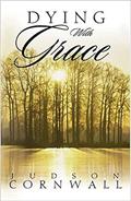 Read Dying With Grace: Embark for Heaven Without Fear!, written by Judson Cornwall