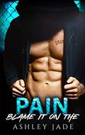 Read Blame It on the Pain, written by Ashley Jade