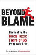 Read Beyond Blame: Freeing Yourself from the Most Toxic Form of Emotional Bullsh*t, written by MFT Carl Alasko Ph.D.