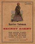 Read Harriet Tubman, Secret Agent: How Daring Slaves and Free Blacks Spied for the Union During the Civil War, written by Thomas B. Allen