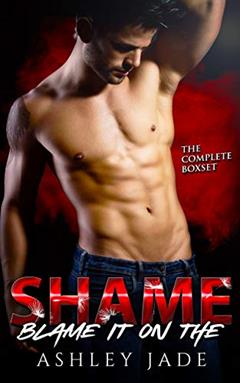 Blame It on the Shame: Complete Series Box Set. Parts 1-3., written by Ashley Jade