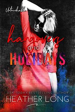 Hangovers and Holidays (Untouchable Book 5), written by Heather Long