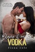 Read Blame it on the Vodka (Blame it on the Alcohol), written by Fiona Cole Read Blame it on the Vodka (Blame it on the Alcohol), written by Fiona Cole