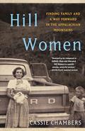 Read Hill Women: Finding Family and a Way Forward in the Appalachian Mountains, written by Cassie Chambers