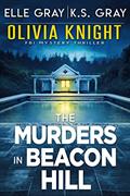 Read The Murders in Beacon Hill (Olivia Knight FBI Mystery Thriller Book 2), written by Elle Gray; K.S. Gray