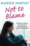 Read Not To Blame: Rejected by everyone, can loving foster carer Maggie reach a troubled girl? (A Maggie Hartley Foster Carer Story Book 16), written by Maggie Hartley