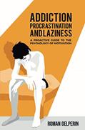 Read Addiction, Procrastination, and Laziness: A Proactive Guide to the Psychology of Motivation, written by Roman Gelperin