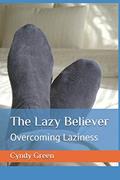 Read The Lazy Believer: Overcoming Laziness, written by Cyndy Green