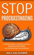 Read Stop Procrastinating: A Simple Guide to Hacking Laziness, Building Self Discipline, and Overcoming Procrastination, written by Nils Salzgeber
