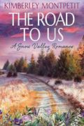 Read THE ROAD TO US: Sweet Small-Town Romance (A Snow Valley Romance Book 5), written by Kimberley Montpetit