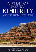 Read Australia's Amazing Kimberley: and the Gibb River Road (Australia Series Book 9), written by Brian Lawrenson