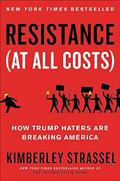 Read Resistance (At All Costs): How Trump Haters Are Breaking America, written by Kimberley Strassel