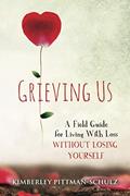 Read Grieving Us: A Field Guide for Living With Loss Without Losing Yourself, written by Kimberley Pittman-Schulz