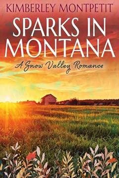 SPARKS IN MONTANA: Sweet Small Town Romance (A Snow Valley Romance Book 2), written by Kimberley Montpetit