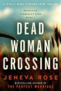 Read Dead Woman Crossing: A totally heart-stopping crime thriller (Detective Kimberley King Book 1), written by Jeneva Rose